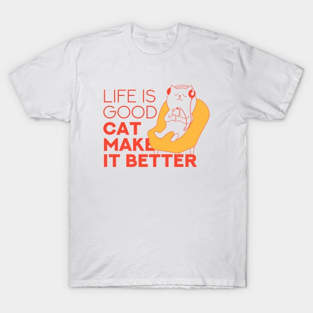 Life Is Good A Cat Makes It Better T-Shirt by Aanmah Shop